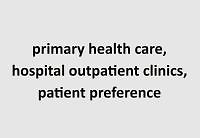 Patient perspectives on choosing hospitals over primary healthcare clinics: barriers and preferences in health service utilization