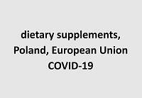 Food supplements market in Poland and the European Union – regulations and consumption of food supplements in the pre-COVID and COVID era